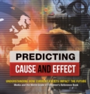 Predicting Cause and Effect : Understanding How Current Events Impact the Future Media and the World Grade 4 Children's Reference Books - Book