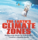 The Earth's Climate Zones Meteorology Books for Kids Grade 5 Children's Weather Books - Book