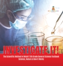 Investigate It! The Scientific Method in Detail 5th Grade General Science Textbook Science, Nature & How It Works - Book