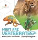 What Are Vertebrates? Animal Science Book Grade 3 Children's Zoology Books - Book