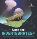 What Are Invertebrates? Animal Science Book Grade 3 Children's Zoology Books - Book