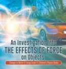 An Investigation Into the Effects of Force on Objects Changes in Matter & Energy Grade 4 Children's Physics Books - Book