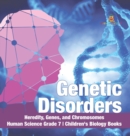 Genetic Disorders Heredity, Genes, and Chromosomes Human Science Grade 7 Children's Biology Books - Book