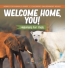 Welcome Home, You! Habitats for Kids Homes for Animals Grade 3 Children's Environment Books - Book