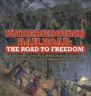 Underground Railroad : The Road to Freedom U.S. Economy in the mid-1800s History of Slavery History 5th Grade Children's American History of 1800s - Book
