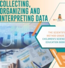 Collecting, Organizing and Interpreting Data The Scientific Method Grade 3 Children's Science Education Books - Book