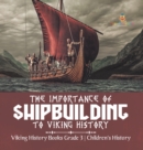 The Importance of Shipbuilding to Viking History Viking History Books Grade 3 Children's History - Book