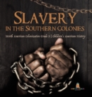 Slavery in the Southern Colonies North American Colonization Grade 3 Children's American History - Book