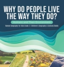 Why Do People Live The Way They Do? Humans and Their Environment Human Geography for Kids Grade 3 Children's Geography & Cultures Books - Book