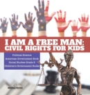 I am a Free Man : Civil Rights for Kids Political Science American Government Book Social Studies Grade 5 Children's Government Books - Book