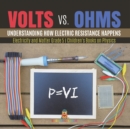 Volts vs. Ohms : Understanding How Electric Resistance Happens Electricity and Matter Grade 5 Children's Books on Physics - Book