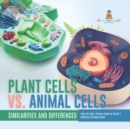 Plant Cells vs. Animal Cells : Similarities and Differences Cells for Kids Science Book for Grade 5 Children's Biology Books - Book