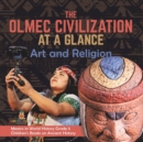 The Olmec Civilization at a Glance : Art and Religion Mexico in World History Grade 5 Children's Books on Ancient History - Book
