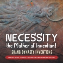 Necessity, the Mother of Invention! : Shang Dynasty Inventions Grade 5 Social Studies Children's Books on Ancient History - Book