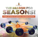 The Reason for Seasons! : Tropic of Cancer & Capricorn and Global Seasons Grade 5 Social Studies Children's Geography Books - Book