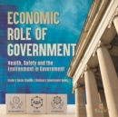Economic Role of Government : Health, Safety and the Environment in Government Grade 5 Social Studies Children's Government Books - Book