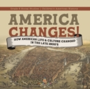America Changes! : How American Life & Culture Changed in the Late 1800's Grade 6 Social Studies Children's American History - Book