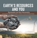 Earth's Resources and You : Renewable and Non-Renewable Environmental Management Grade 3 Children's Science & Nature Books - Book