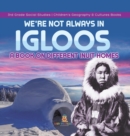 We're Not Always in Igloos : A Book on Different Inuit Homes 3rd Grade Social Studies Children's Geography & Cultures Books - Book