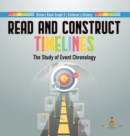 Read and Construct Timelines : The Study of Event Chronology History Book Grade 3 Children's History - Book