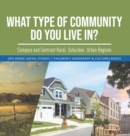 What Type of Community Do You Live In? Compare and Contrast Rural, Suburban, Urban Regions 3rd Grade Social Studies Children's Geography & Cultures Books - Book