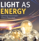 Light as Energy Light Energy Science Grade 5 Children's Physics Books - Book