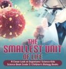 The Smallest Unit of Life A Closer Look at Organisms Science Kids Science Book Grade 5 Children's Biology Books - Book