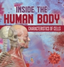 Inside the Human Body : Characteristics of Cells Science Literacy Grade 5 Children's Biology Books - Book