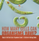 How Many Cells Can Organisms Have? Single & Multicellular Organisms Grade 5 Children's Biology Books - Book