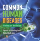 Common Human Diseases : Infectious and Noninfectious Disease of the Human Body Grade 5 Children's Health Books - Book