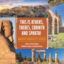 This is Athens, Thebes, Corinth and Sparta! : Ancient Greek City-States Grade 5 Social Studies Children's Books on Ancient History - Book