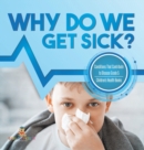 Why Do We Get Sick? Conditions That Contribute to Disease Grade 5 Children's Health Books - Book