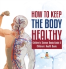 How to Keep the Body Healthy Children's Science Books Grade 5 Children's Health Books - Book
