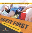Safety First! How to Be Safe While Having Fun Risk Taking Book Grade 5 Children's Health Books - Book