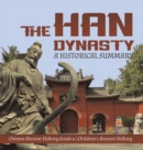 The Han Dynasty : A Historical Summary Chinese Ancient History Grade 6 Children's Ancient History - Book