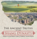 The Ancient Truths of the Shang Dynasty Chinese Ancient History Grade 5 Children's Ancient History - Book