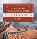 How Did the Feudal System of the Zhou Dynasty Work? Story of Civilization Grade 5 Children's Government Books - Book