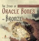 The Story of Oracle Bones and Bronze The Early Chinese Dynasty of Shang Grade 5 Children's Ancient History - Book