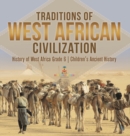 Traditions of West African Civilization History of West Africa Grade 6 Children's Ancient History - Book