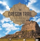 The Oregon Trail : A Historic Route US History Books Grade 5 Children's American History - Book