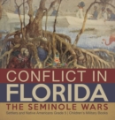 Conflict in Florida : The Seminole Wars Settlers and Native Americans Grade 5 Children's Military Books - Book