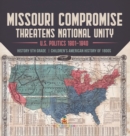 Missouri Compromise Threatens National Unity U.S. Politics 1801-1840 History 5th Grade Children's American History of 1800s - Book