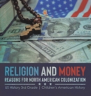 Religion and Money : Reasons for North American Colonization US History 3rd Grade Children's American History - Book