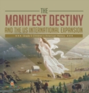 The Manifest Destiny and The US International Expansion Grade 5 Children's American History - Book