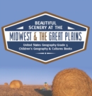 Beautiful Scenery at the Midwest & the Great Plains United States Geography Grade 5 Children's Geography & Cultures Books - Book