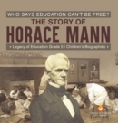 Who Says Education Can't Be Free? The Story of Horace Mann Legacy of Education Grade 5 Children's Biographies - Book