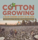 Cotton Growing : A Major Economic Activity in the South U.S. Economy in the mid-1800s Grade 5 Economics - Book