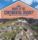 What Is The Continental Divide? America Geography Grade 5 Children's Geography & Cultures Books - Book