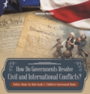 How Do Governments Resolve Civil and International Conflicts? Politics Books for Kids Grade 5 Children's Government Books - Book