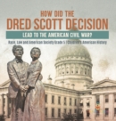 How Did the Dred Scott Decision Lead to the American Civil War? Race, Law and American Society Grade 5 Children's American History - Book